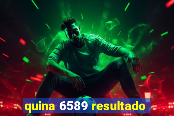 quina 6589 resultado